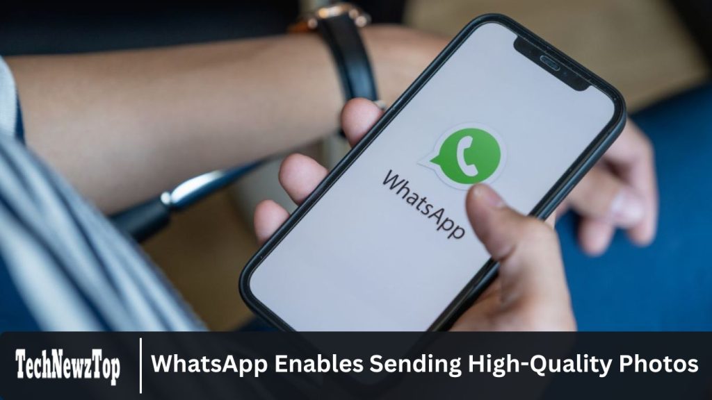 WhatsApp Enables Sending High-Quality Photos: Effortlessly Share HD Images