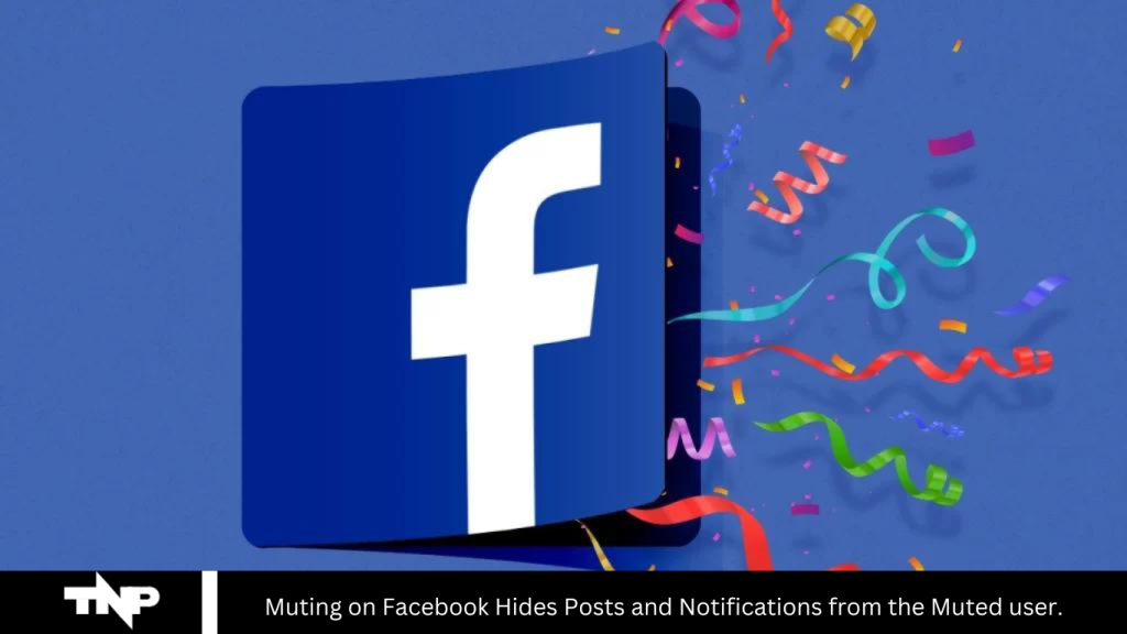 Muting on Facebook Hides Posts and Notifications from the Muted user.