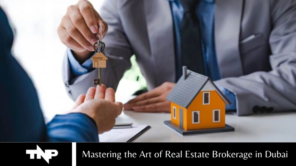 Mastering the Art of Real Estate Brokerage in Dubai