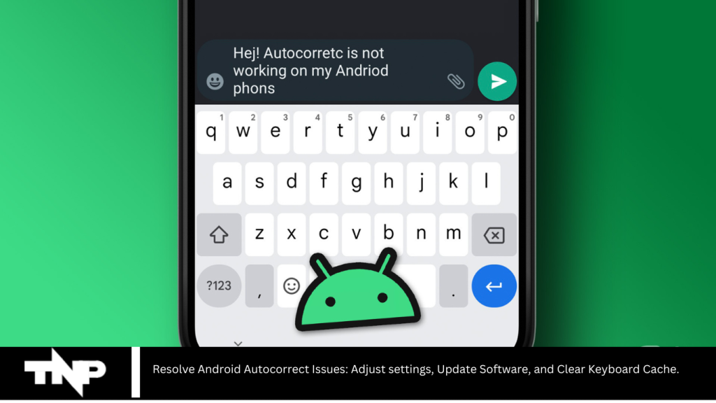 Resolve Android Autocorrect Issues: Adjust settings, Update Software, and Clear Keyboard Cache.