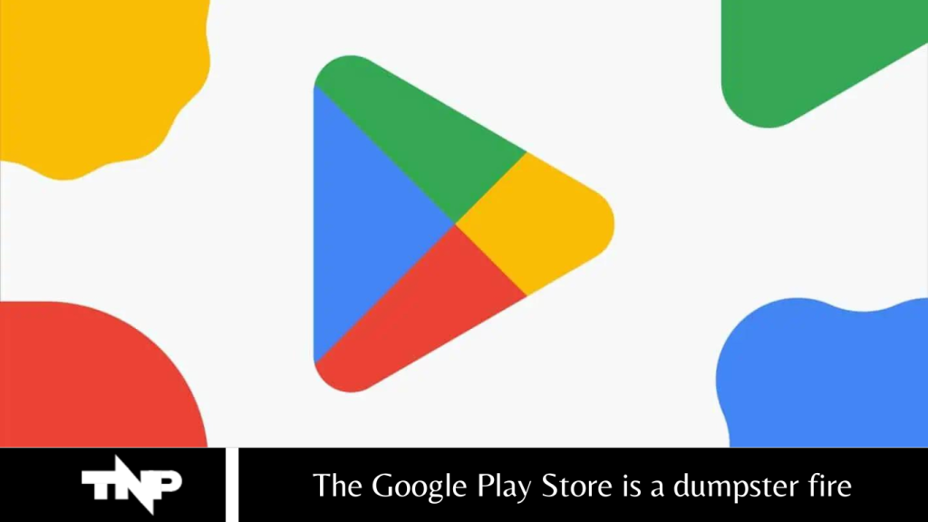 The Google Play Store is a dumpster fire